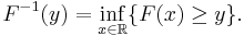 
F^{-1}(y) = \inf_{x \in \mathbb{R}} \{ F(x) \geq y \}.
