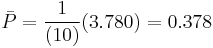 \bar{P} = \frac{1}{(10)} (3.780) = 0.378