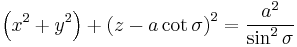 
\left( x^{2} %2B y^{2} \right) %2B
\left( z - a \cot \sigma \right)^{2} = \frac{a^{2}}{\sin^{2} \sigma}
