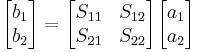  \begin{bmatrix} b_1 \\ b_2 \end{bmatrix} = \begin{bmatrix} S_{11} & S_{12} \\ S_{21} & S_{22} \end{bmatrix} \begin{bmatrix} a_1 \\ a_2 \end{bmatrix} 