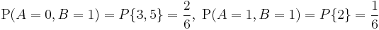 
  \mathrm{P}(A=0,B=1)=P\{3,5\}=\frac{2}{6},\; \mathrm{P}(A=1,B=1)=P\{2\}=\frac{1}{6}
