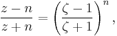 
  \frac{z-n}{z%2Bn} = \left( \frac{\zeta-1}{\zeta%2B1} \right)^n, 
