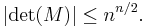  |\operatorname{det}(M)| \leq n^{n/2}. 