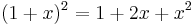 (1%2Bx)^2=1%2B2x%2Bx^2 \,