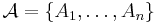  \mathcal{A} = \{ A_1, \ldots, A_n \}