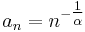 a_n=n^{-\tfrac{1}{\alpha}}\,