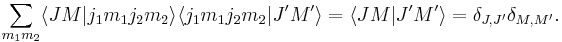 
  \sum_{m_1m_2} \langle J M|j_1 m_1 j_2 m_2\rangle
                \langle j_1 m_1 j_2 m_2|J' M'\rangle
  = \langle J M | J' M'\rangle  
   = \delta_{J,J'}\delta_{M,M'}.
