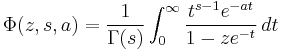 
\Phi(z,s,a)=\frac{1}{\Gamma(s)}\int_0^\infty
\frac{t^{s-1}e^{-at}}{1-ze^{-t}}\,dt