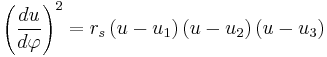 
\left( \frac{du}{d\varphi} \right)^{2} = r_{s}  \left( u - u_{1} \right)  \left( u - u_{2} \right)  \left( u - u_{3} \right) 
