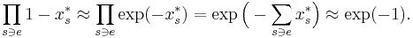 
\prod_{s\ni e} 1-x^*_s
\approx
\prod_{s\ni e} \exp(-x^*_s)
=
\exp\Big(-\sum_{s\ni e}x^*_s\Big)
\approx \exp(-1).
