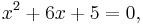 x^2 %2B 6x %2B 5 = 0,\,\!