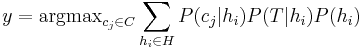 y=\mathrm{argmax}_{c_j \in C} \sum_{h_i \in H}{P(c_j|h_i)P(T|h_i)P(h_i)}