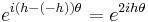 e^{i(h-(-h))\theta}=e^{2ih\theta}