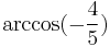  \arccos ( -\frac{4}{5} ) 