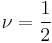 \nu = \frac{1}{2}\,