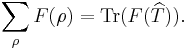  \sum_\rho F(\rho) = \operatorname{Tr}(F(\widehat T )).\!