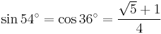 \sin 54^\circ = \cos 36^\circ = \dfrac{\sqrt5 %2B 1 }    {4}\,\!