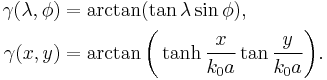 
\begin{align}
\gamma(\lambda,\phi)&=\arctan(\tan\lambda\sin\phi),\\
\gamma(x,y)&=\arctan\bigg(\tanh\frac{x}{k_0a}\tan\frac{y}{k_0a}\bigg).
\end{align}
