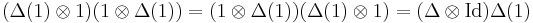  (\Delta(1) \otimes 1)(1 \otimes \Delta(1)) = (1 \otimes \Delta(1))(\Delta(1) \otimes 1) = (\Delta \otimes \mbox{Id})\Delta(1)