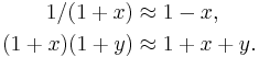 \begin{align}
1/(1%2Bx) &\approx 1-x,\\
(1%2Bx)(1%2By) &\approx 1%2Bx%2By.
\end{align}
