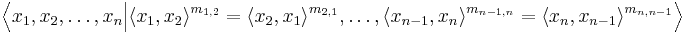 \Big\langle x_1,x_2,\ldots,x_n \Big| \langle x_1, x_2 \rangle^{m_{1,2}}=\langle x_2, x_1 \rangle^{m_{2,1}}, \ldots , \langle x_{n-1}, x_n \rangle^{m_{n-1,n}}=\langle x_{n}, x_{n-1} \rangle^{m_{n,n-1}} \Big\rangle