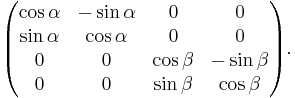  \begin{pmatrix} \cos \alpha & -\sin \alpha  & 0 & 0 \\ \sin \alpha & \cos \alpha & 0 & 0 \\ 0 & 0 & \cos \beta & -\sin \beta \\ 0 & 0 & \sin \beta & \cos \beta \end{pmatrix}.