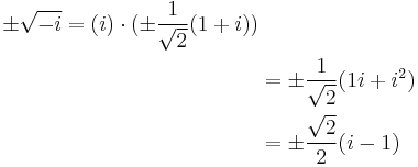 
\begin{align}
 \pm \sqrt{-i} = (i)\cdot (\pm\frac{1}{\sqrt{2}}(1 %2B i)) \\
  & = \pm\frac{1}{\sqrt{2}}(1i %2B i^{2})\\
  & = \pm\frac{\sqrt{2}}{2}(i - 1)\\
\end{align}
