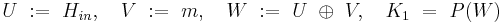 U\�:=\ H_{in},\quad V\�:=\ m,\quad W\�:=\ U\ \oplus\ V,\quad K_1\ =\ P(W)