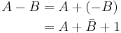 \begin{alignat}{2}
A - B & = A %2B (-B) \\
& = A %2B \bar{B} %2B 1 \\
\end{alignat}