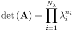 \det\left(\mathbf{A}\right) = \prod\limits_{i=1}^{N_{\lambda}}{\lambda_i^{n_i}} \!\ 