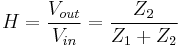 
H = \frac {V_{out}}{V_{in}} = \frac{Z_2}{Z_1%2BZ_2}
