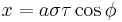 
x = a\sigma\tau \cos \phi\,
