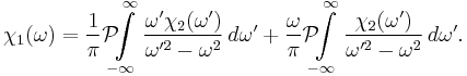  \chi_1(\omega) = {1 \over \pi} \mathcal{P}\!\!\! \int \limits_{-\infty}^\infty {\omega' \chi_2(\omega') \over \omega'^2 - \omega^2}\, d\omega' %2B {\omega \over \pi} \mathcal{P}\!\!\! \int \limits_{-\infty}^\infty {\chi_2(\omega') \over \omega'^2 - \omega^2}\,d\omega'. 