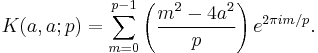  K(a,a;p) = \sum_{m=0}^{p-1} \left(\frac{m^2-4a^2}{p}\right) e^{2\pi i m/p}. 