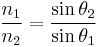  \frac{n_1}{n_2} = \frac{\sin \theta_2}{\sin \theta_1} \,\!