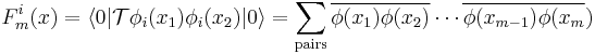 F_m^i(x)=\left \langle 0 |\mathcal T\phi_i(x_1)\phi_i(x_2)|0\right \rangle=\sum_\mathrm{pairs}\overline{\phi(x_1)\phi(x_2)}\cdots
\overline{\phi(x_{m-1})\phi(x_m})