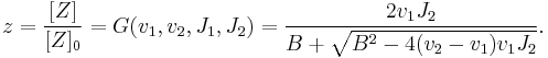  \begin{align} 
z = \frac{[Z]}{[Z]_0 } = G(v_1, v_2, J_1, J_2) &= \frac{ 2  v_1 J_2}{B %2B \sqrt{B^2 - 4 (v_2 - v_1) v_1 J_2}}.\\
\end{align}