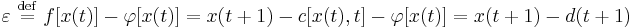   \varepsilon \ \stackrel{\mathrm{def}}{=}\   f[x(t)] - \varphi [x(t)] = x(t%2B1)- c[x(t),t] - \varphi [x(t)] = x(t%2B1) - d(t%2B1) 