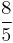 \frac{8}{5}