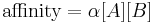 \mbox{affinity} = \alpha[A][B]\!