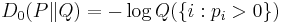 D_0(P \| Q) = - \log Q(\{i�: p_i > 0\})