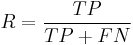 
R = \frac {TP } {TP %2B FN}
