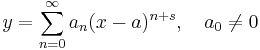  y = \sum_{n=0}^\infty a_n (x-a)^{n%2Bs} , \quad a_0 \neq 0