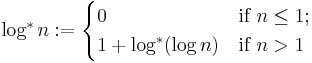 
  \log^* n�:=
  \begin{cases}
    0                  & \mbox{if } n \le 1; \\
    1 %2B \log^*(\log n) & \mbox{if } n > 1
   \end{cases}
 