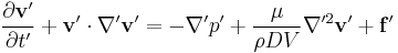 \frac{\partial \mathbf{v'}}{\partial t'} %2B \mathbf{v'} \cdot \nabla' \mathbf{v'} = -\nabla' p' %2B \frac{\mu}{\rho D V} \nabla'^2 \mathbf{v'} %2B \mathbf{f'} 