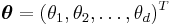 {\boldsymbol \theta} = (\theta_1, \theta_2, \ldots, \theta_d)^T