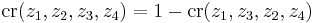 \,\mbox{cr}(z_1,z_2,z_3,z_4)=1- \mbox{cr}(z_1,z_3,z_2,z_4)