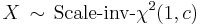 X\,\sim\,\textrm{Scale-inv-}\chi^2(1,c)