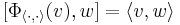 [\Phi_{\langle\cdot,\cdot\rangle}(v),w] = \langle v, w\rangle