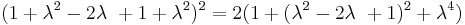 (1 %2B \lambda^2 -2\lambda\ %2B 1 %2B \lambda^2)^2 = 2(1 %2B (\lambda^2 -2\lambda\ %2B 1)^2 %2B \lambda^4)\,